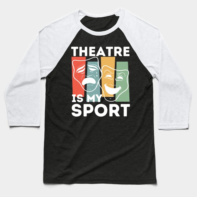 Theatre Is My Sport Baseball T-Shirt by Teewyld